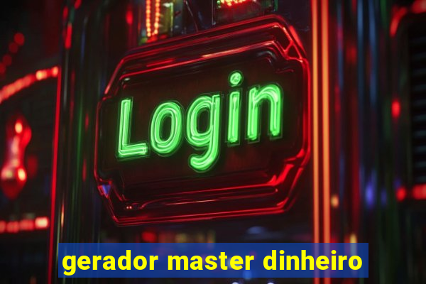 gerador master dinheiro